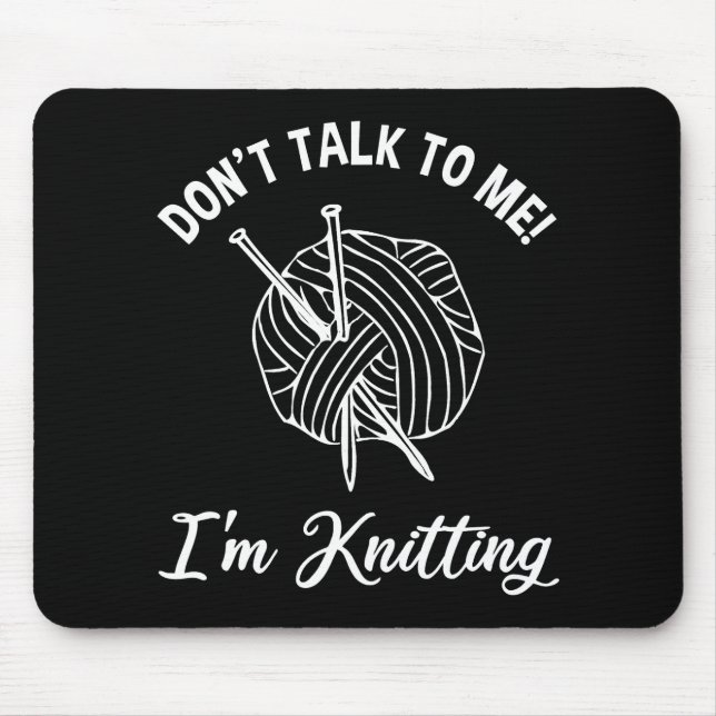 Don't Talk To Me! I'm Knitting Mouse Mat (Front)