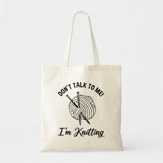 Don't Talk To Me! I'm Knitting Tote Bag (Front)