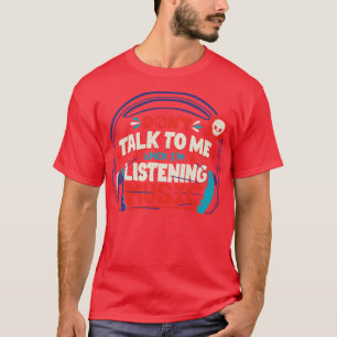 Dont Talk To Me Im Listening To Music by Tobe Fons T-Shirt