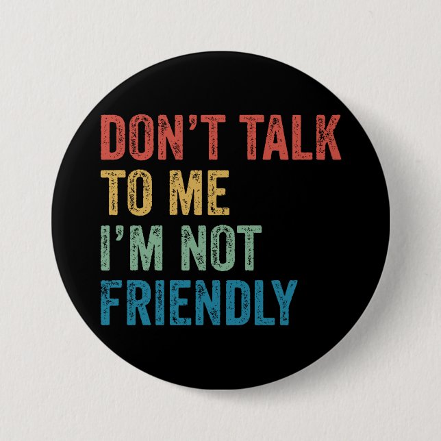 Don't Talk To Me I'm Not Friendly 7.5 Cm Round Badge (Front)