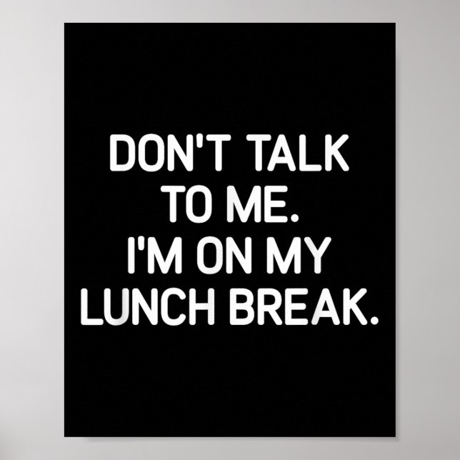 Don't Talk To Me I'm On My Lunch Break, Funny, Jok Poster (Front)