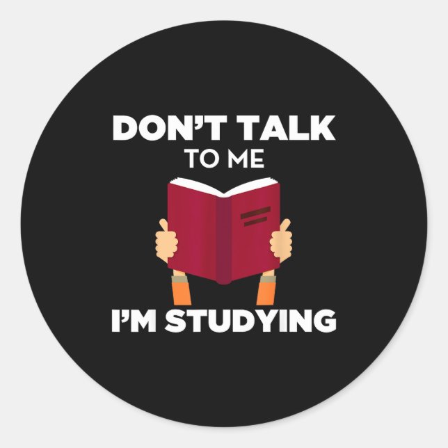 Don't Talk To Me I'm Studying Funny Book Studious  Classic Round Sticker (Front)