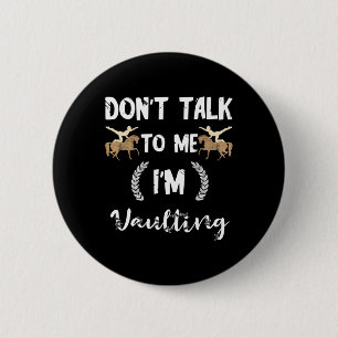 Dont Talk To Me Im Vaulting Equestrian Horse Vault 6 Cm Round Badge