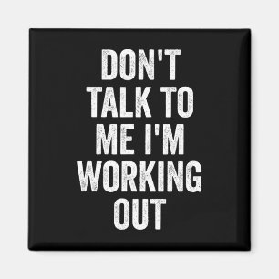 Don't Talk To Me I'm Working Out Gym Fitness Bodyb Magnet