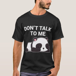 Don't Talk To Me Kawaii Panda Bear T-Shirt