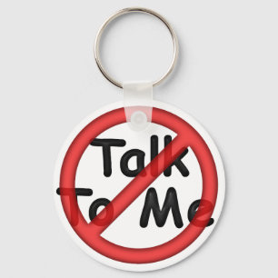 Don't Talk To Me Key Ring