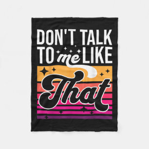Don't Talk To Me Like That Funny Retro Varwave Wom Fleece Blanket
