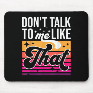 Don't Talk To Me Like That Funny Retro Varwave Wom Mouse Mat