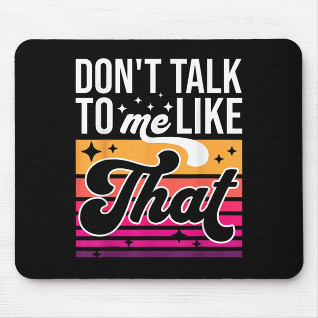 Don't Talk To Me Like That Funny Retro Varwave Wom Mouse Mat (Front)