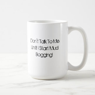 Don't Talk To Me... Mud Bogging Mug