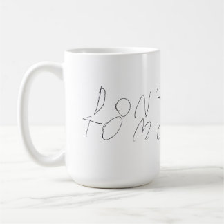 Don't Talk to Me Mug