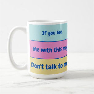 Don't Talk to Me Mug