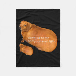 Don't Talk To Me Or My Son Ever Again Funny Dachsh Fleece Blanket
