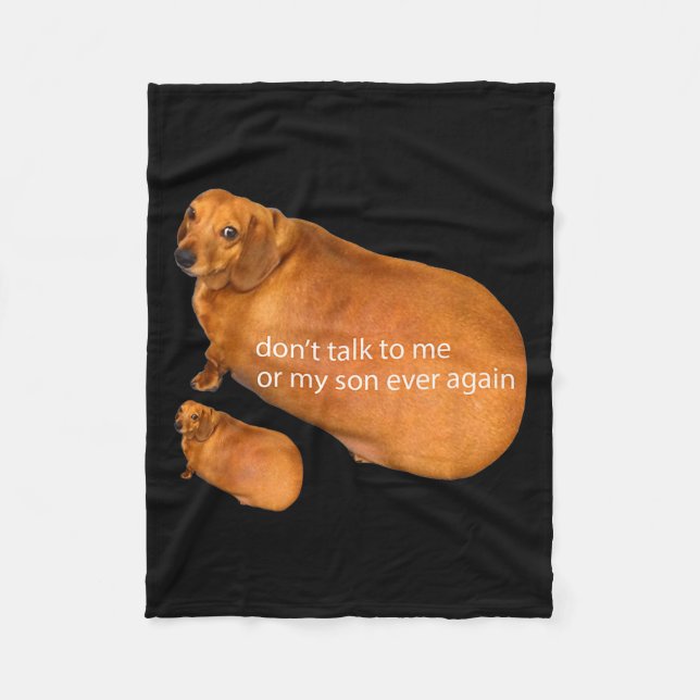Don't Talk To Me Or My Son Ever Again Funny Dachsh Fleece Blanket (Front)