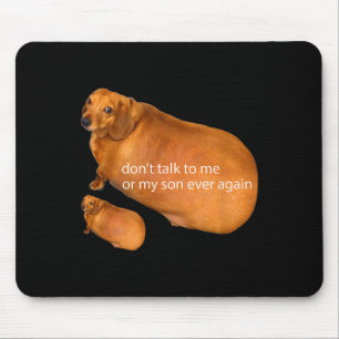 Don't Talk To Me Or My Son Ever Again Funny Dachsh Mouse Mat