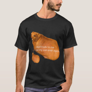 Don't Talk To Me Or My Son Ever Again Funny Dachsh T-Shirt