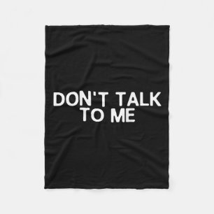 Don't Talk To Me Print On The Back Funny Anti Soci Fleece Blanket