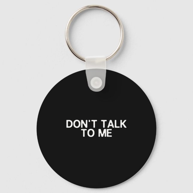Don't Talk To Me Print On The Back Funny Anti Soci Key Ring (Front)