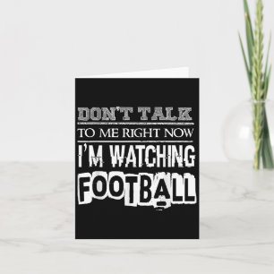 Don't Talk To Me Right Now I'm Watching Football - Card