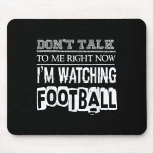 Don't Talk To Me Right Now I'm Watching Football - Mouse Mat