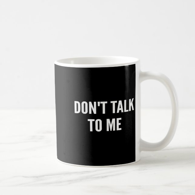 Don't Talk To Me Shirt Funny Shirt  Coffee Mug (Right)