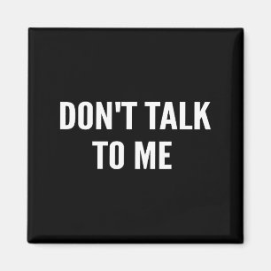 Don't Talk To Me Shirt Funny Shirt Magnet