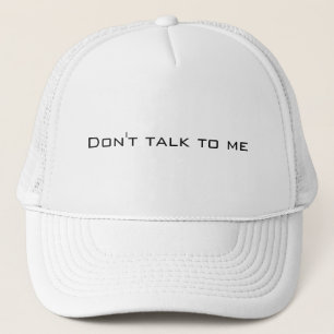 Don't talk to me trucker hat