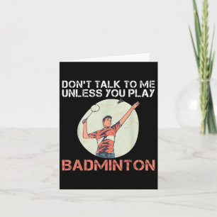 Dont Talk To Me Unless You Play Badminton  Card