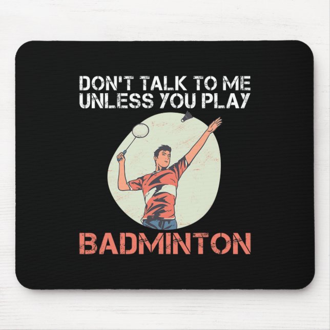 Dont Talk To Me Unless You Play Badminton  Mouse Mat (Front)