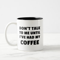 Don't Talk To Me Until I've Had My Coffee