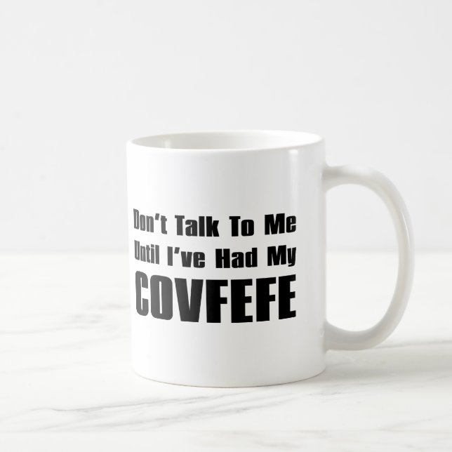 Don't Talk To Me Until I've Had My Covfefe | Funny Coffee Mug (Right)