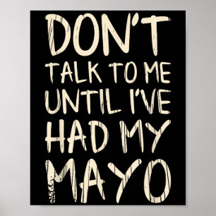 Don't Talk To Me! Until I've Had My Mayo Funny May Poster