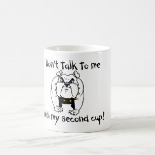 Don't talk to me Until my second cup