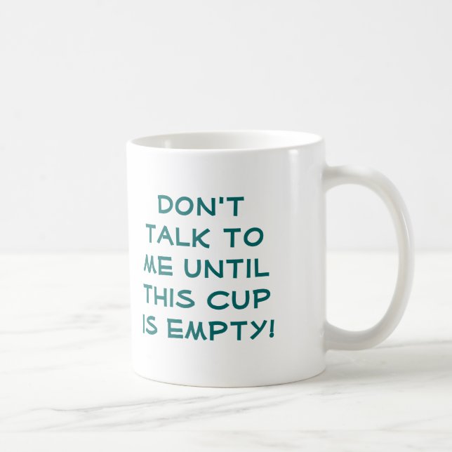 Don't talk to me until this cup is empty! mug (Right)