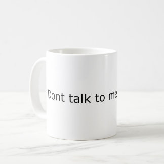 Dont talk to me when full mug