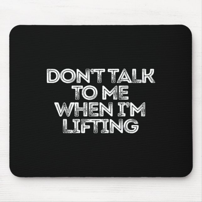 Don't Talk To Me When I'm Lifting  Mouse Mat (Front)