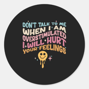 Don't Talk To Me When I'm Overstimulated  Classic Round Sticker