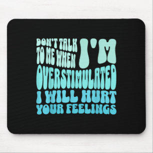 Don't Talk To Me When I'm Overstimulated Funny Tre Mouse Mat
