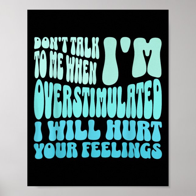 Don't Talk To Me When I'm Overstimulated Funny Tre Poster (Front)