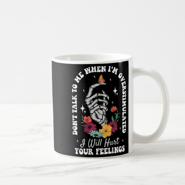 Don't Talk To Me When I'm Overstimulated Hurt Your Coffee Mug (Right)