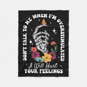 Don't Talk To Me When I'm Overstimulated Hurt Your Fleece Blanket