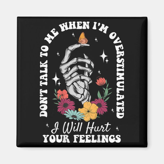 Don't Talk To Me When I'm Overstimulated Hurt Your Magnet (Front)