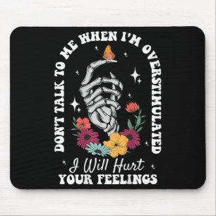Don't Talk To Me When I'm Overstimulated Hurt Your Mouse Mat