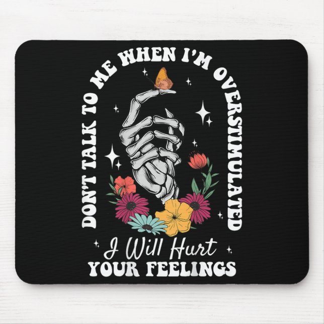 Don't Talk To Me When I'm Overstimulated Hurt Your Mouse Mat (Front)