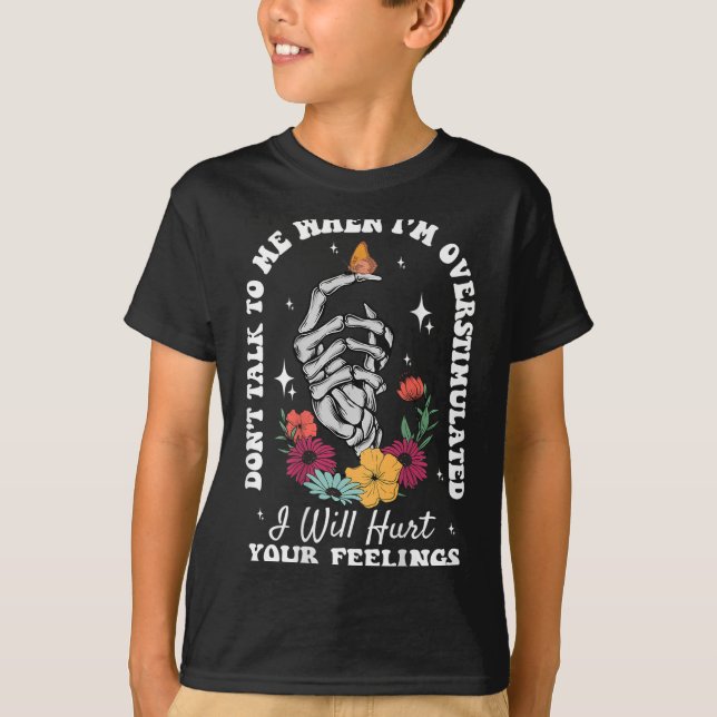 Don't Talk To Me When I'm Overstimulated Hurt Your T-Shirt (Front)