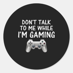 Don't Talk To Me While I'm Gaming Video Games  Classic Round Sticker