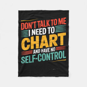 Dont Talk To Need To Chart And Have Self Control Fleece Blanket