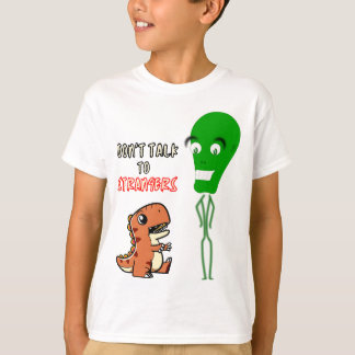 Don't Talk To Strangers, Alien With Cute Dinosaur T-Shirt