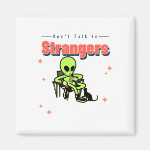 Dont Talk To Strangers-Humor-Retro-Alien-Funny Magnet