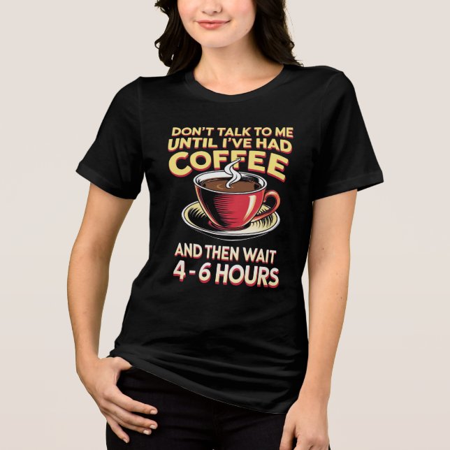 Don't Talk Until Coffee Tri-Blend Shirt (Front)